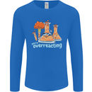 Chemistry You're Over Reacting Science Geek Mens Long Sleeve T-Shirt Royal Blue