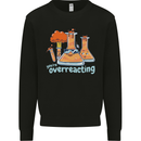 Chemistry You're Over Reacting Science Geek Mens Sweatshirt Jumper Black