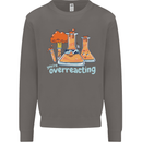 Chemistry You're Over Reacting Science Geek Mens Sweatshirt Jumper Charcoal