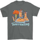 Chemistry You're Over Reacting Science Geek Mens T-Shirt 100% Cotton Charcoal