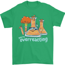 Chemistry You're Over Reacting Science Geek Mens T-Shirt 100% Cotton Irish Green