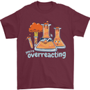Chemistry You're Over Reacting Science Geek Mens T-Shirt 100% Cotton Maroon