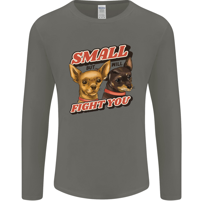 Chihuahua Small But I Will Fight You Dog Mens Long Sleeve T-Shirt Charcoal