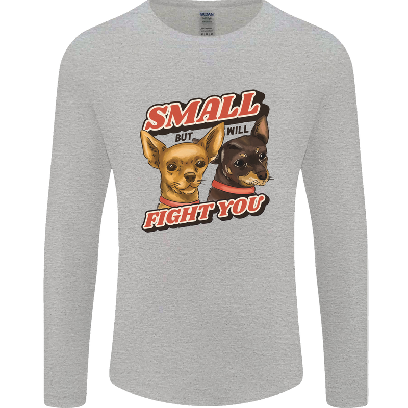 Chihuahua Small But I Will Fight You Dog Mens Long Sleeve T-Shirt Sports Grey