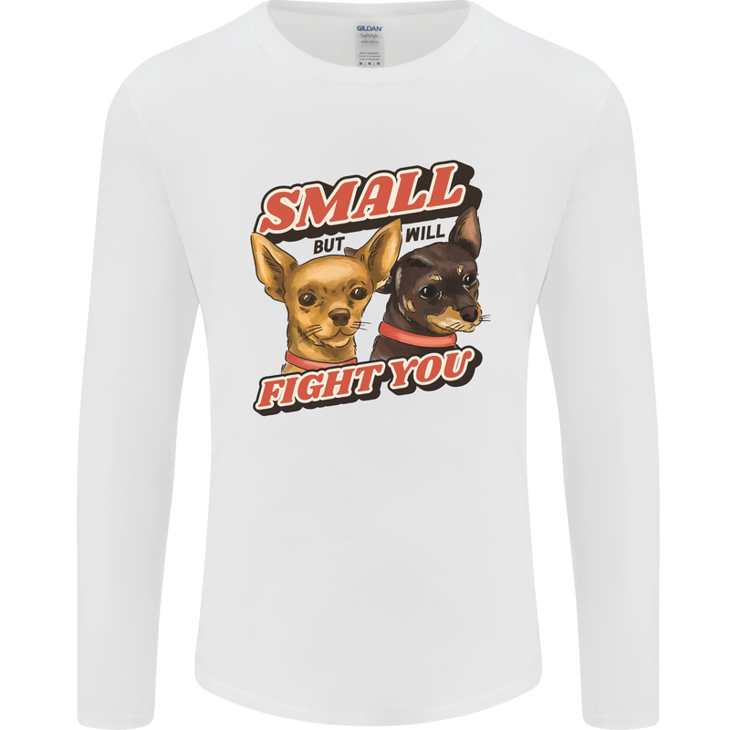 Chihuahua Small But I Will Fight You Dog Mens Long Sleeve T-Shirt White