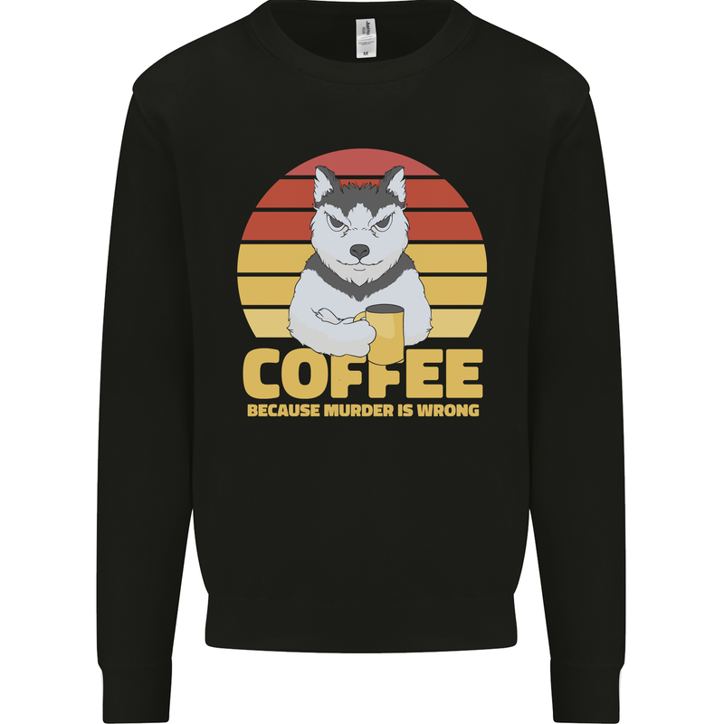 Coffee Because Murder is Wrong Funny Dog Kids Sweatshirt Jumper Black