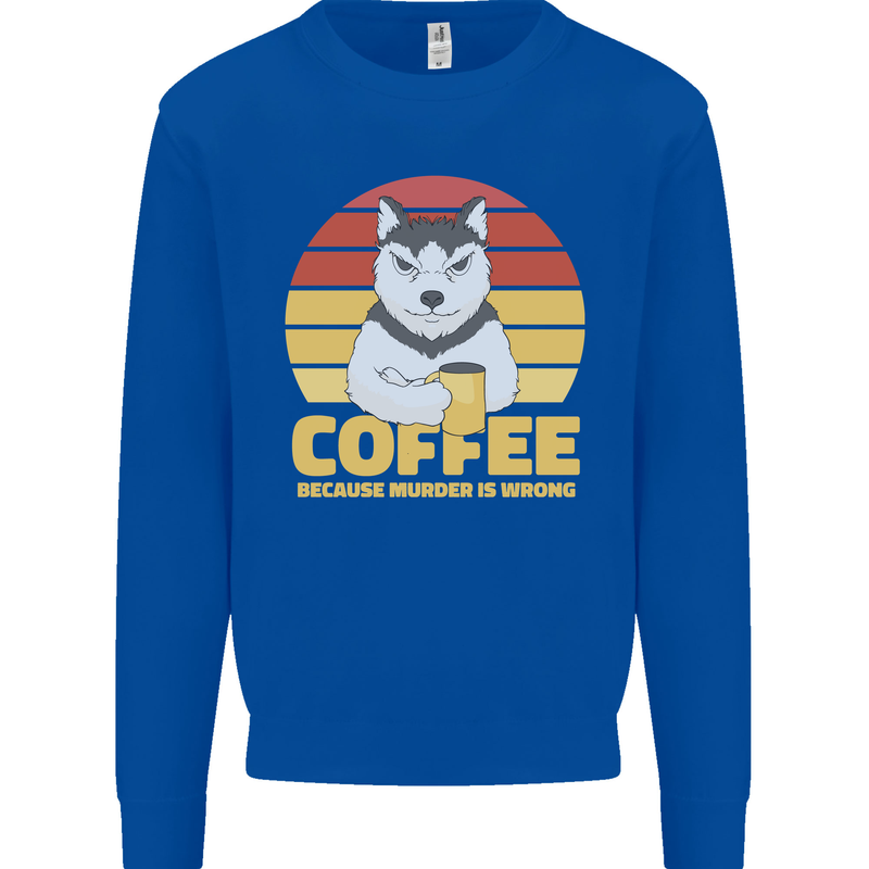 Coffee Because Murder is Wrong Funny Dog Kids Sweatshirt Jumper Royal Blue