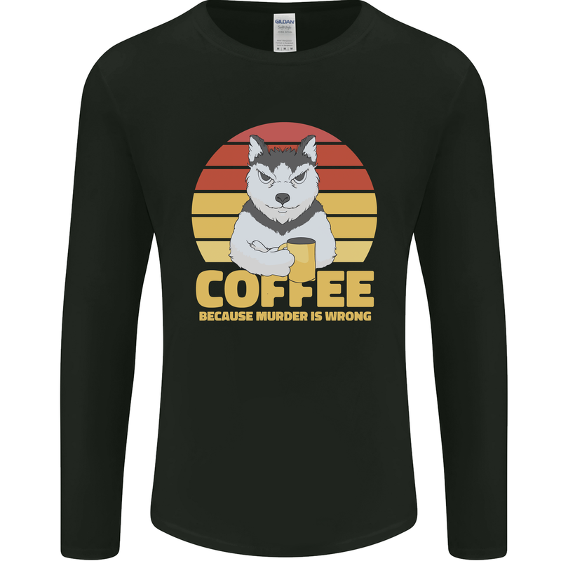 Coffee Because Murder is Wrong Funny Dog Mens Long Sleeve T-Shirt Black