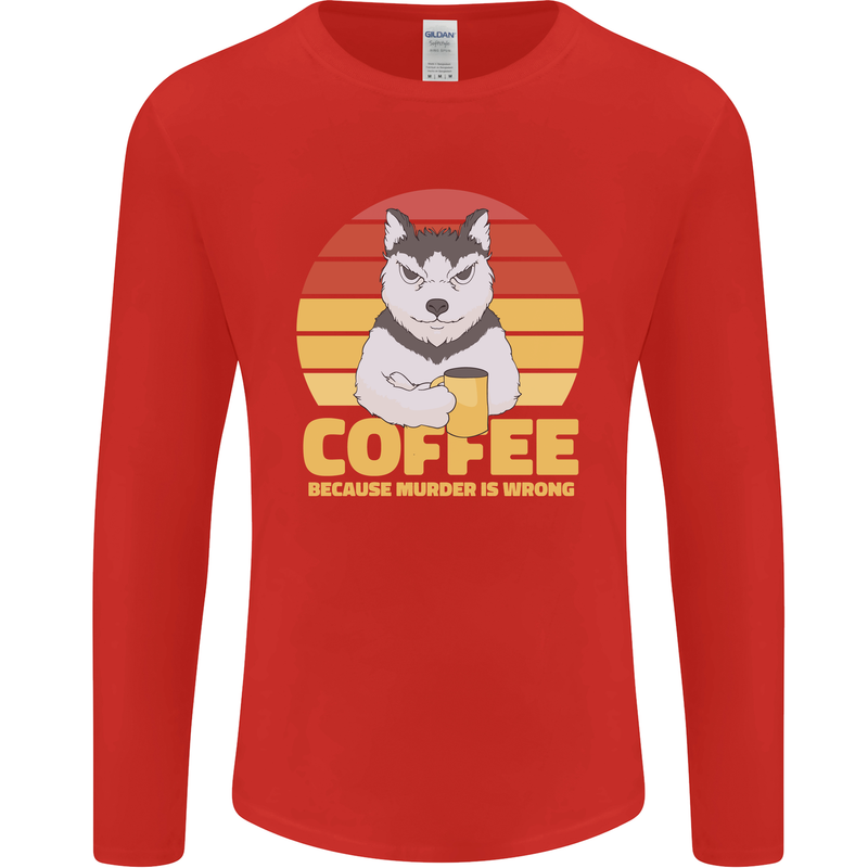 Coffee Because Murder is Wrong Funny Dog Mens Long Sleeve T-Shirt Red