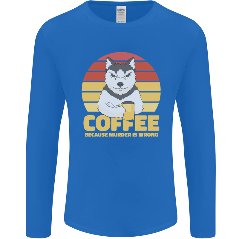 Coffee Because Murder is Wrong Funny Dog Mens Long Sleeve T-Shirt Royal Blue