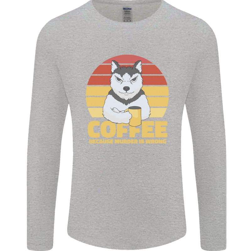 Coffee Because Murder is Wrong Funny Dog Mens Long Sleeve T-Shirt Sports Grey
