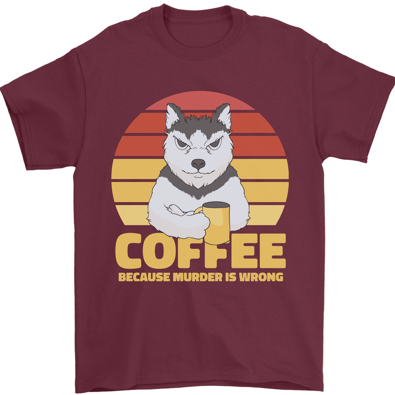 Coffee Because Murder is Wrong Funny Dog Mens T-Shirt 100% Cotton Maroon