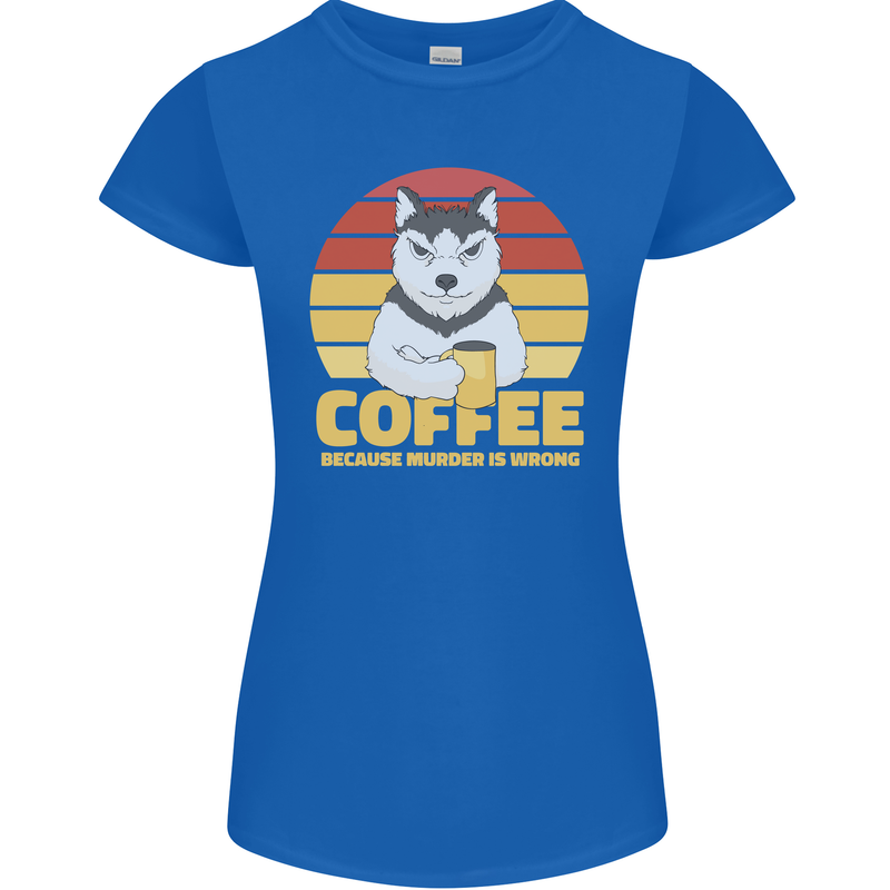 Coffee Because Murder is Wrong Funny Dog Womens Petite Cut T-Shirt Royal Blue