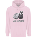 Don't Badger Me Funny Mens 80% Cotton Hoodie Light Pink