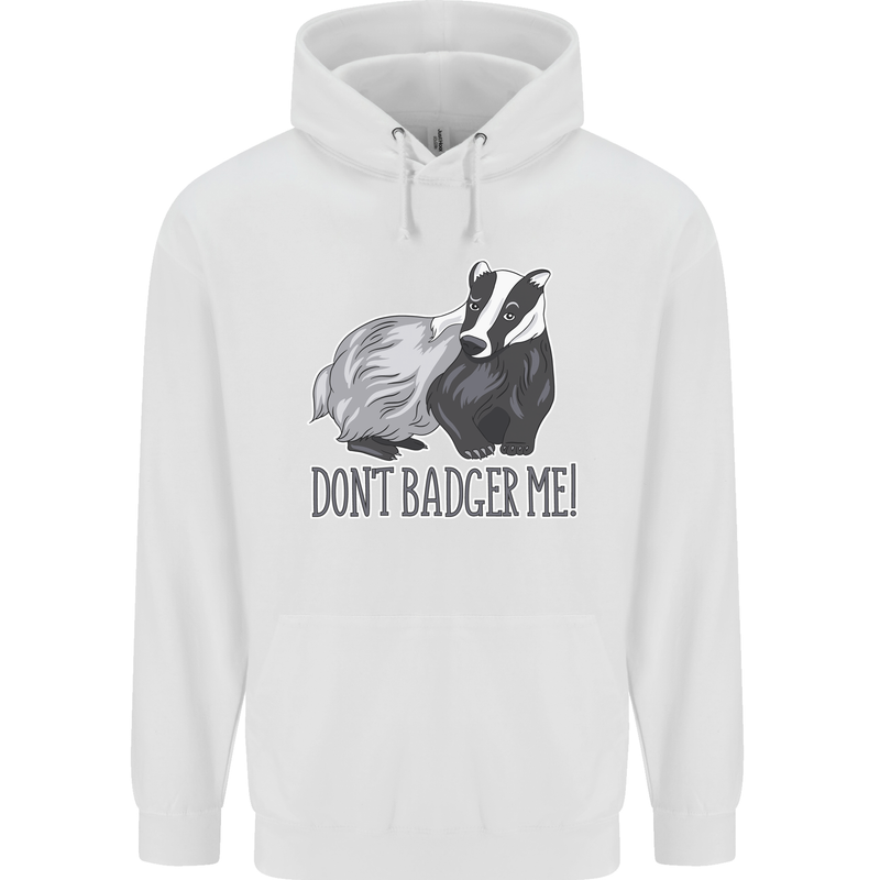 Don't Badger Me Funny Mens 80% Cotton Hoodie White