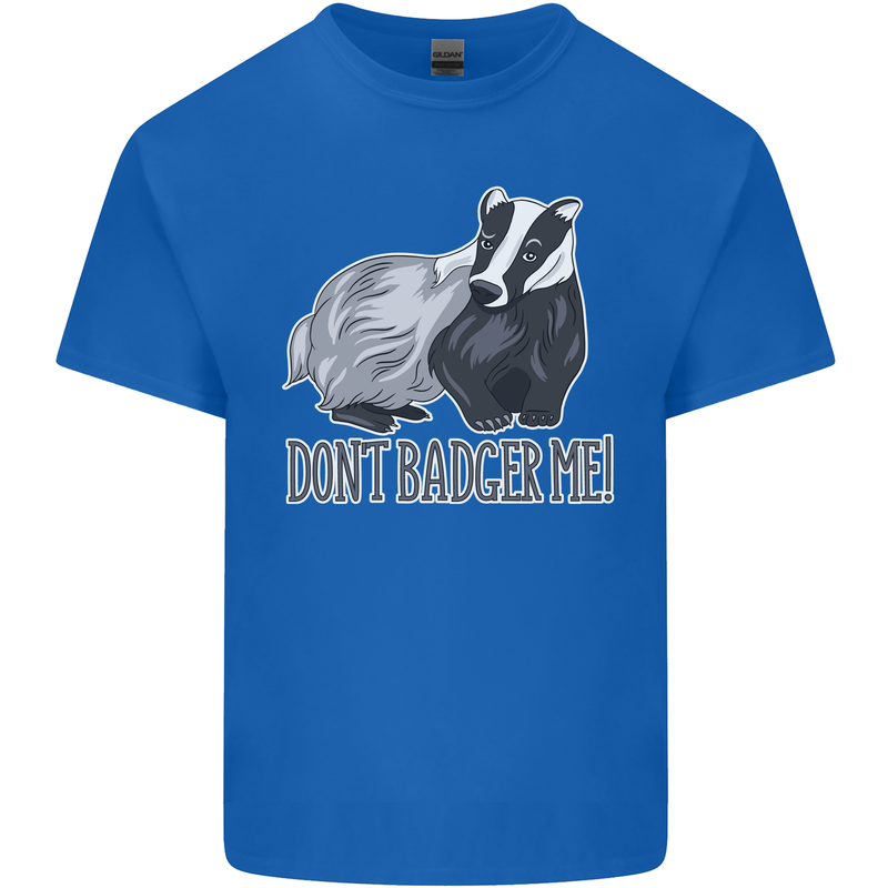 Don't Badger Me Funny Mens Cotton T-Shirt Tee Top Royal Blue