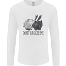 Don't Badger Me Funny Mens Long Sleeve T-Shirt White