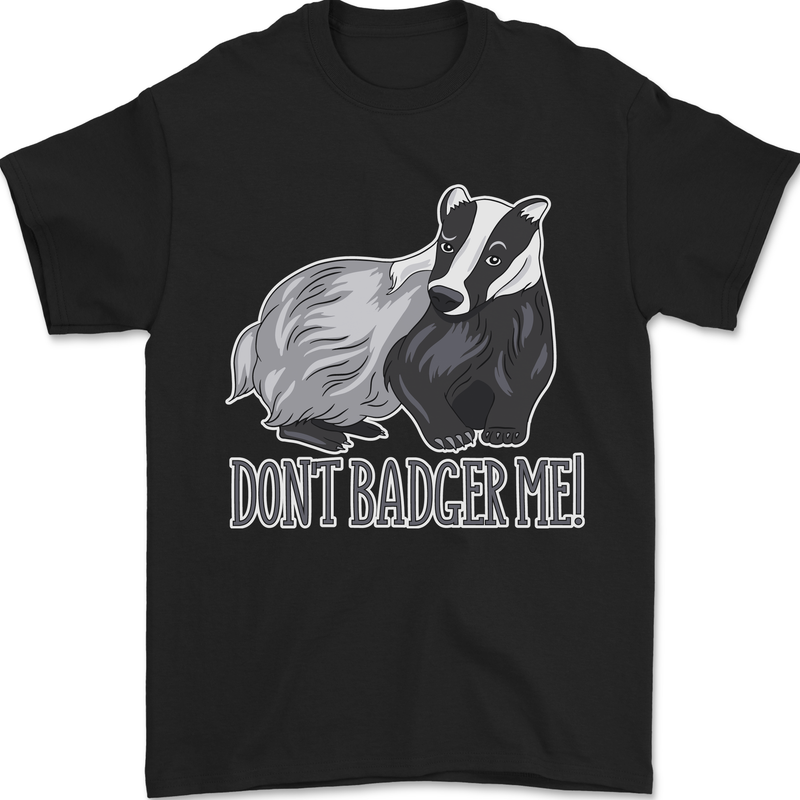 Don't Badger Me Funny Mens T-Shirt 100% Cotton Black