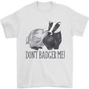 Don't Badger Me Funny Mens T-Shirt 100% Cotton White