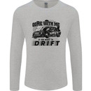 Drifting Come With Me if You Want to Drift Mens Long Sleeve T-Shirt Sports Grey