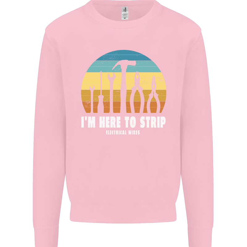 Electrician Here to Strip Funny Sparky Kids Sweatshirt Jumper Light Pink