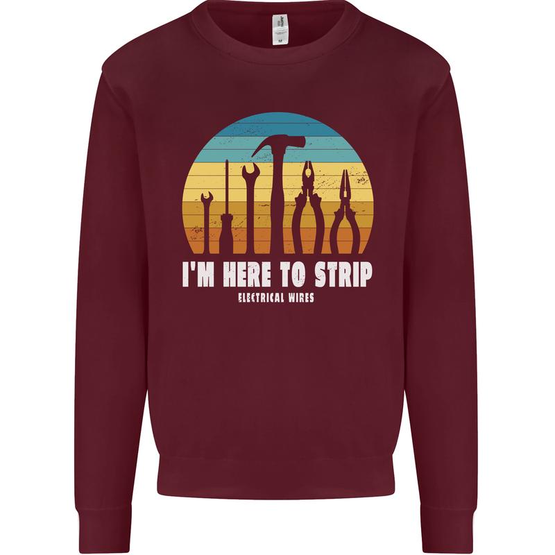 Electrician Here to Strip Funny Sparky Mens Sweatshirt Jumper Maroon