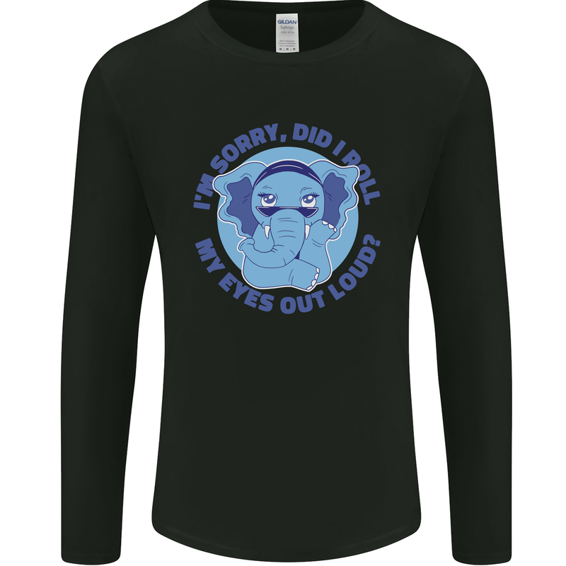 Elephant Did I Roll My Eyes Out Loud Mens Long Sleeve T-Shirt Black