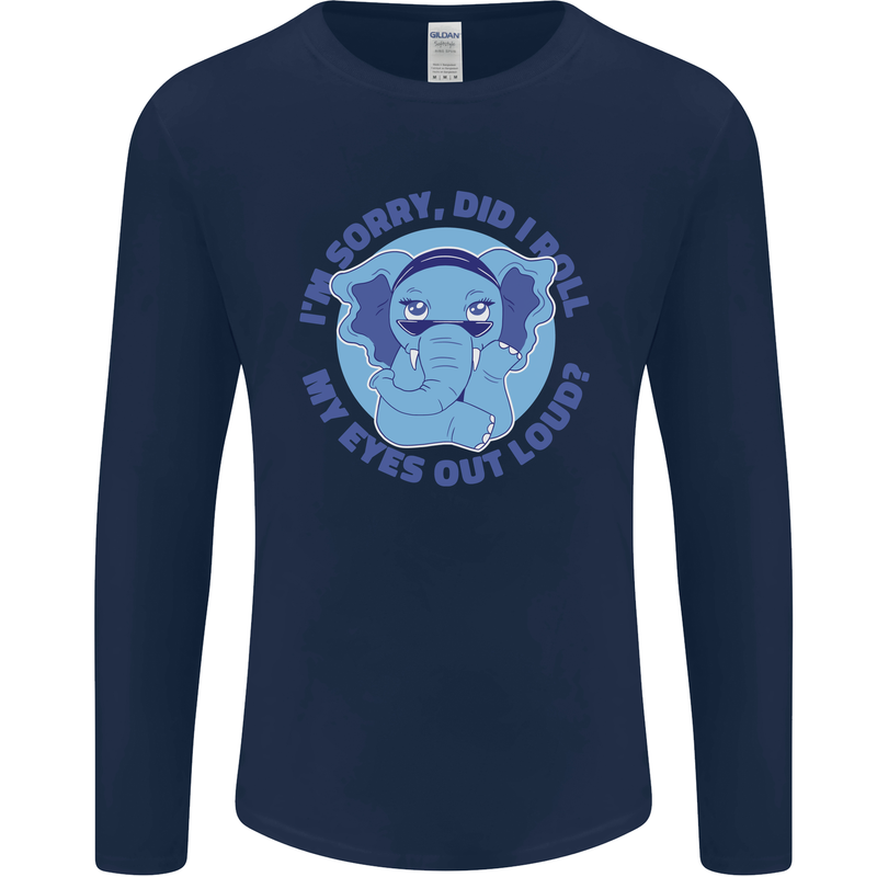 Elephant Did I Roll My Eyes Out Loud Mens Long Sleeve T-Shirt Navy Blue