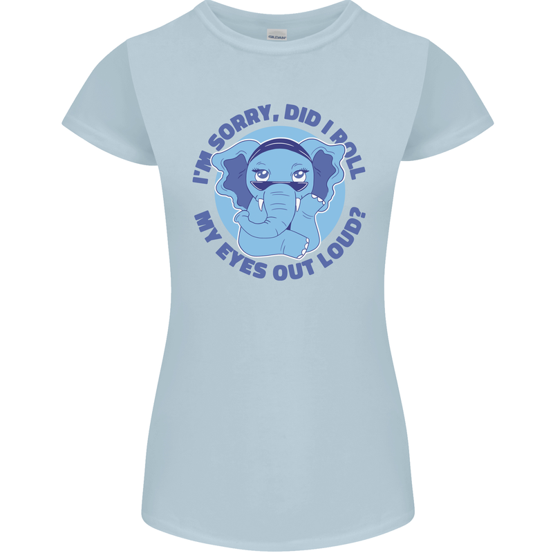 Elephant Did I Roll My Eyes Out Loud Womens Petite Cut T-Shirt Light Blue