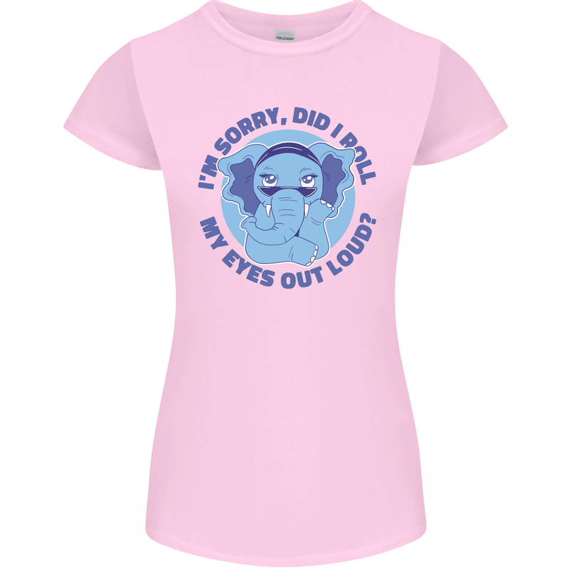 Elephant Did I Roll My Eyes Out Loud Womens Petite Cut T-Shirt Light Pink