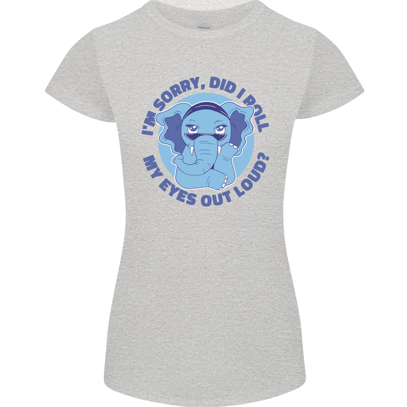 Elephant Did I Roll My Eyes Out Loud Womens Petite Cut T-Shirt Sports Grey