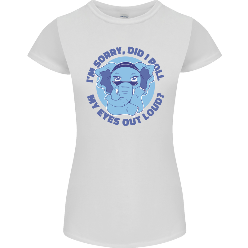 Elephant Did I Roll My Eyes Out Loud Womens Petite Cut T-Shirt White