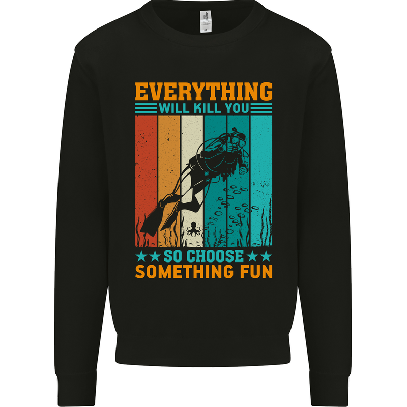 Everything Will Kill You Funny Scuba Diving Diver Mens Sweatshirt Jumper Black