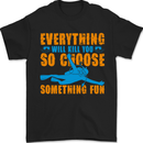 Everything Will Kill You Scuba Diving Funny Diver Mens T-Shirt 100% Cotton Black