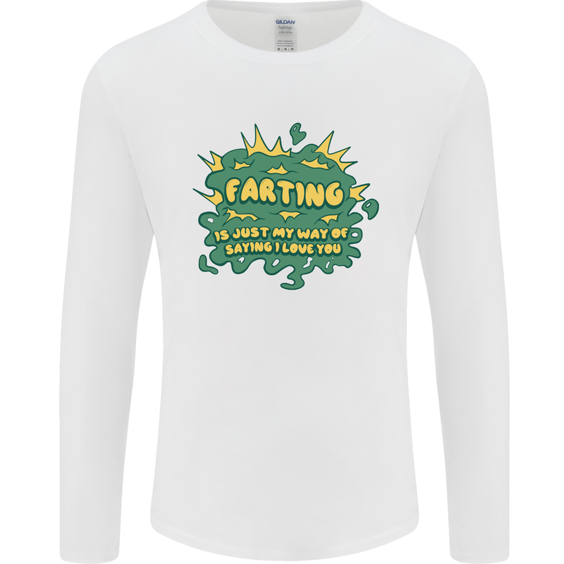 Farting is Just My Way of Saying That I Love You Mens Long Sleeve T-Shirt White