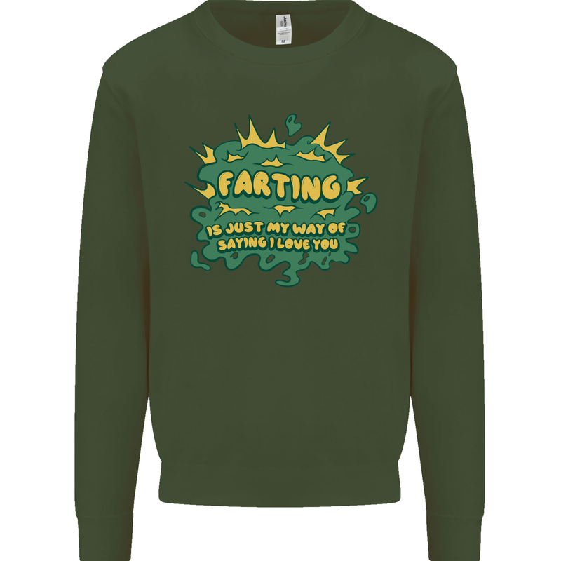 Farting is Just My Way of Saying That I Love You Mens Sweatshirt Jumper Forest Green