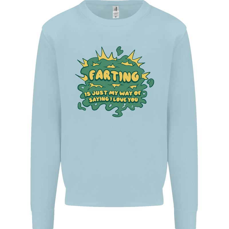 Farting is Just My Way of Saying That I Love You Mens Sweatshirt Jumper Light Blue