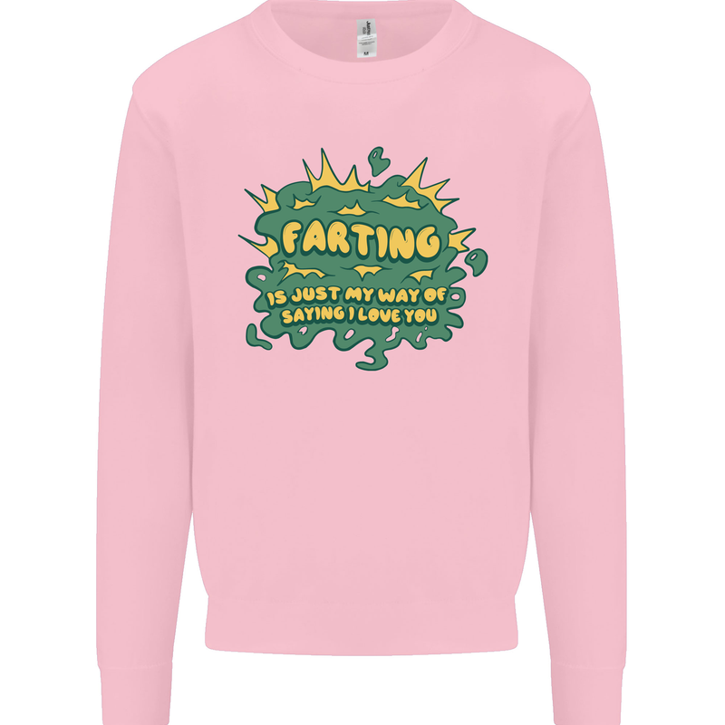 Farting is Just My Way of Saying That I Love You Mens Sweatshirt Jumper Light Pink