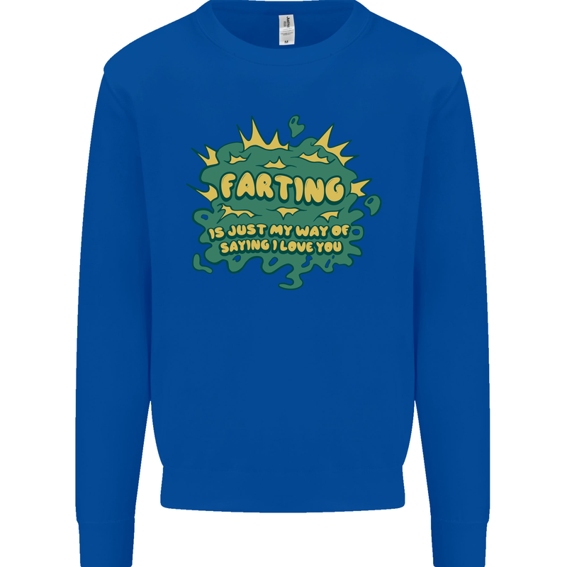 Farting is Just My Way of Saying That I Love You Mens Sweatshirt Jumper Royal Blue