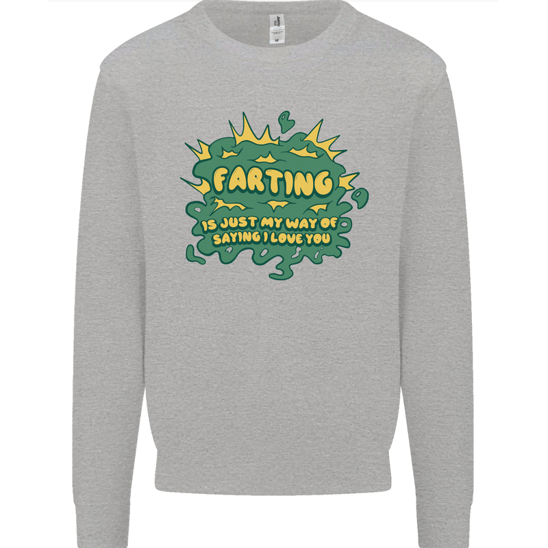 Farting is Just My Way of Saying That I Love You Mens Sweatshirt Jumper Sports Grey