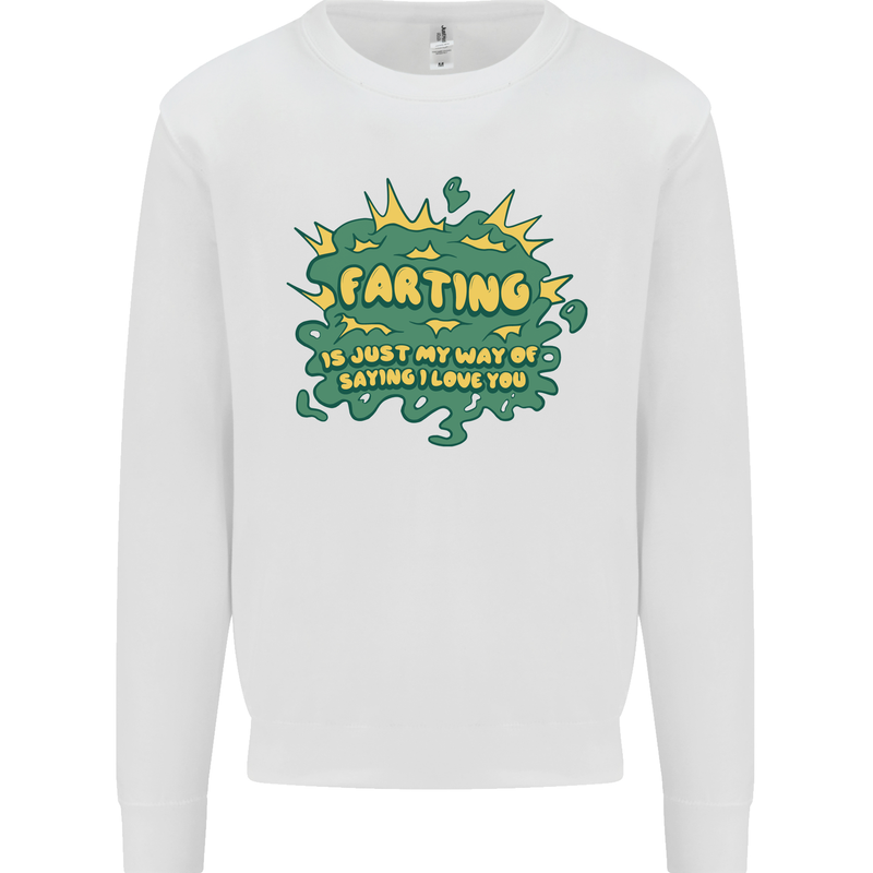 Farting is Just My Way of Saying That I Love You Mens Sweatshirt Jumper White