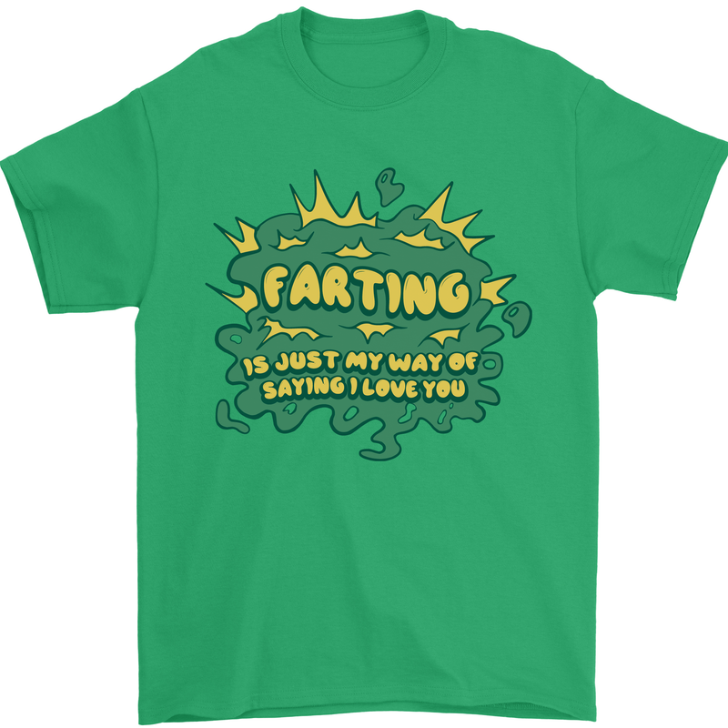 Farting is Just My Way of Saying That I Love You Mens T-Shirt 100% Cotton Irish Green