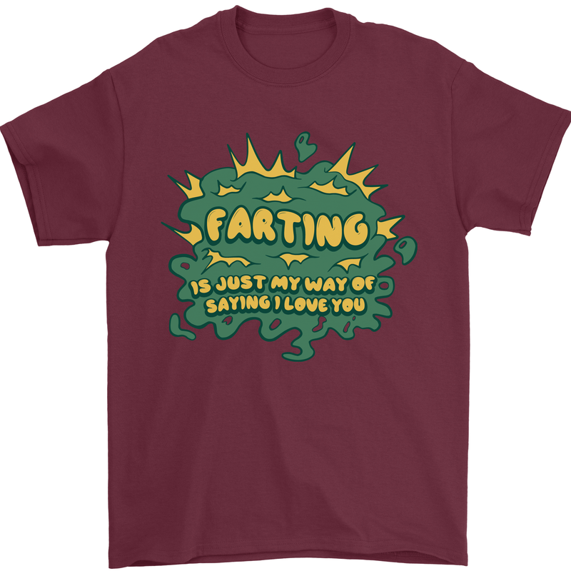 Farting is Just My Way of Saying That I Love You Mens T-Shirt 100% Cotton Maroon