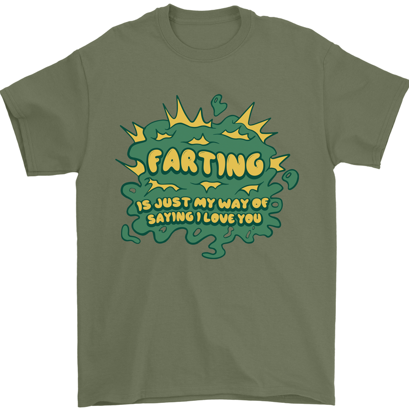 Farting is Just My Way of Saying That I Love You Mens T-Shirt 100% Cotton Military Green