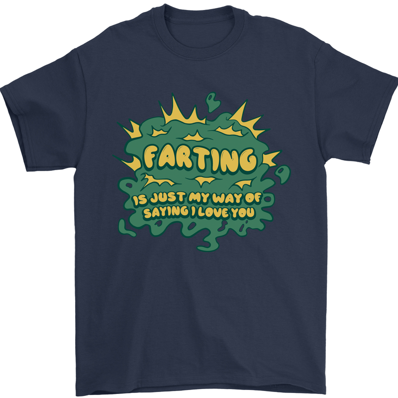 Farting is Just My Way of Saying That I Love You Mens T-Shirt 100% Cotton Navy Blue