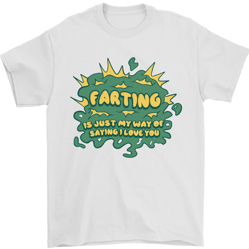 Farting is Just My Way of Saying That I Love You Mens T-Shirt 100% Cotton White