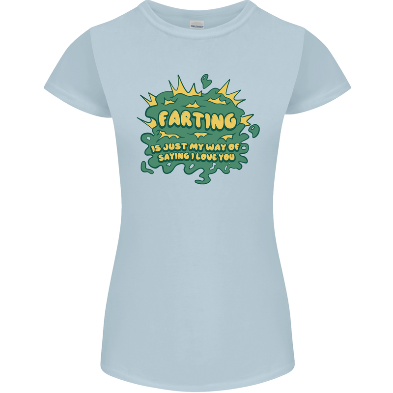 Farting is Just My Way of Saying That I Love You Womens Petite Cut T-Shirt Light Blue