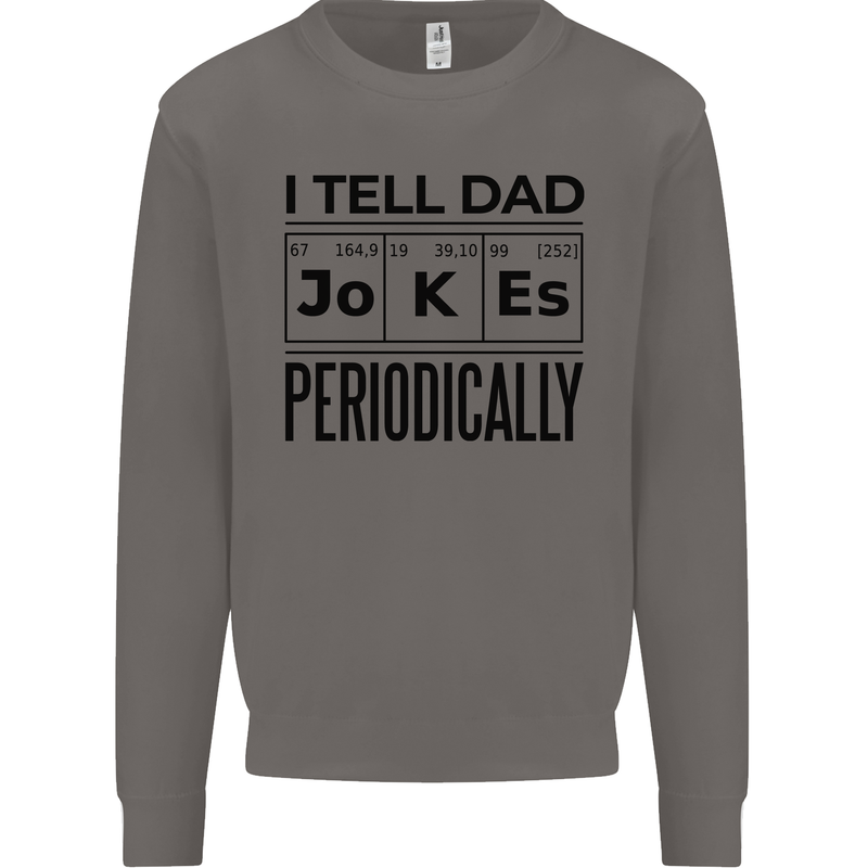 Fathers Day I Tell Dad Jokes Periodically Funny Mens Sweatshirt Jumper Charcoal