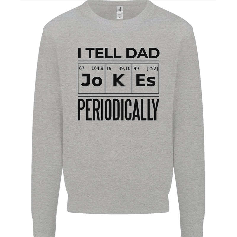 Fathers Day I Tell Dad Jokes Periodically Funny Mens Sweatshirt Jumper Sports Grey