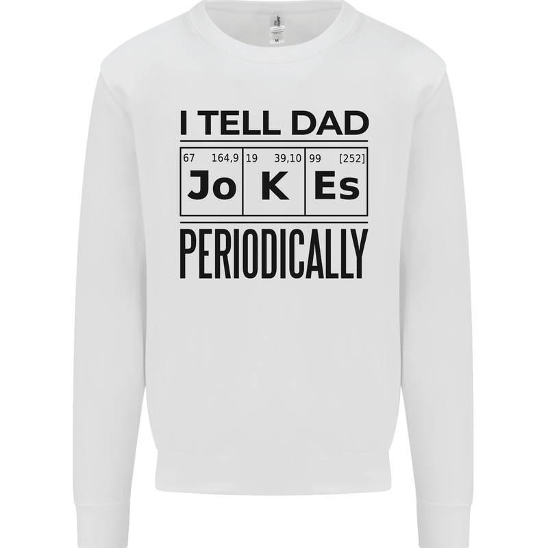 Fathers Day I Tell Dad Jokes Periodically Funny Mens Sweatshirt Jumper White